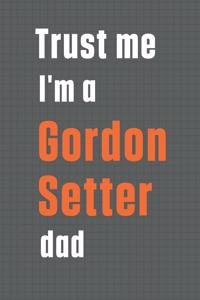 Trust me I'm a Gordon Setter dad