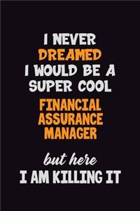 I Never Dreamed I would Be A Super Cool Financial Assurance Manager But Here I Am Killing It
