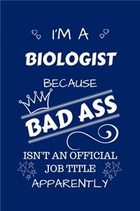 I'm A Biologist Because BAD ASS Isn't A Job Title Apparently