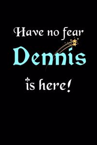 Have No Fear, Dennis Is Here