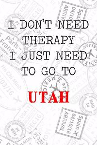 I Don't Need Therapy I Just Need To Go To Utah