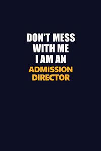 Don't Mess With Me Because I Am An Admission director