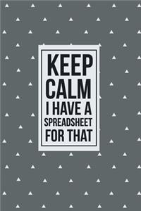 Keep Calm I have a Spreadsheet for that