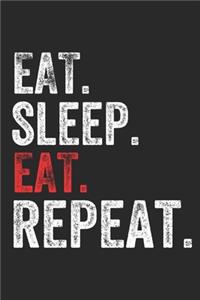 Eat Sleep EAT Repeat Food Lover Perfect Gift