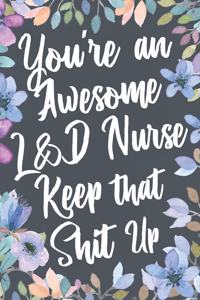 You're An Awesome L&D Nurse Keep That Shit Up