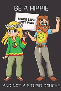 Be A Hippie And Not A Stupid Douche