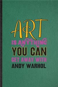 Art Is Anything You Can Get Away with Andy Warhol