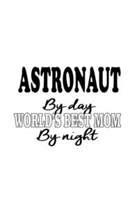 Astronaut By Day World's Best Mom By Night