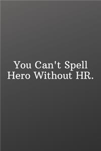 You Can't Spell Hero Without HR.