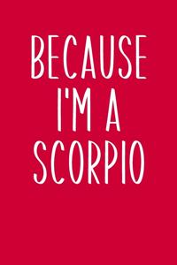 Because I'm A Scorpio