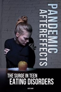 Pandemic Aftereffects: The Surge in Teen Eating Disorders