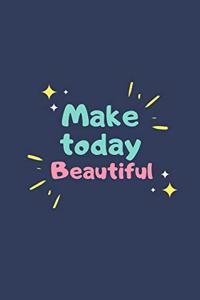 Make Today Beautiful