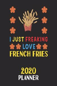 I Just Freaking Love French Fries 2020 Planner: Weekly Monthly 2020 Planner For People Who Loves French Fries 8.5x11 67 Pages