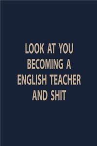 Look at you becoming a English teacher and shit