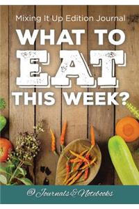 What to Eat This Week? Mixing It Up Edition Journal