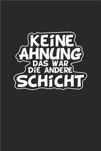 Keine Ahnung das war die andere Schicht