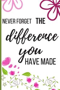 Never Forget The Difference You've Made
