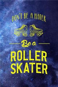 Don't Be A Hater Be A Roller Skater: Roller Skate Notebook Journal Composition Blank Lined Diary Notepad 120 Pages Paperback Black Blue