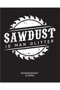 Sawdust is Man Glitter Woodworker's Journal: 8x10 Sized, 120 Pages, Ruled Journal, Matte Finished.