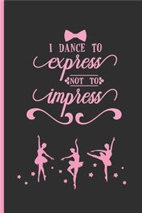I Dance to Express Not to Impress