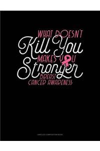 What Doesn't Kill You.. Makes You Stronger! Breast Cancer Awareness