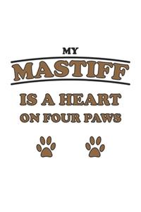 My Mastiff is a heart on four paws