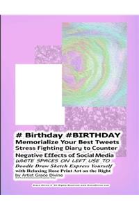 # Birthday #BIRTHDAY Memorialize Your Best Tweets Stress Fighting Diary to Counter Negative Effects of Social Media WHITE SPACES ON LEFT USE TO Doodle Draw Sketch Express Yourself