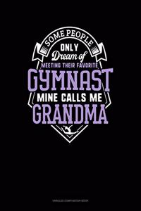 Some People Only Dream Of Meeting Their Favorite Gymnast Mine Calls Me Grandma