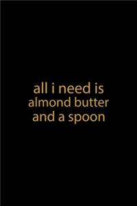 All I Need Is Almond Butter And A Spoon