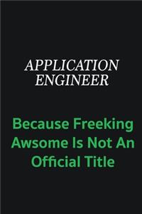 Application Engineer because freeking awsome is not an official title