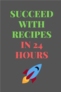 Succeed With RECIPES In 24 Hours