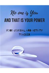 No One Is You And That Is Your Power Food Journal and Activity Tracker