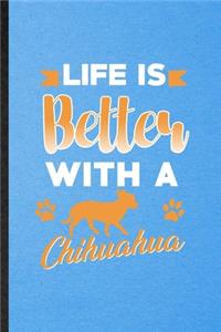 Life Is Better with a Chihuahua