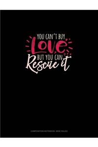 You Can't Buy Love But You Can Rescue It