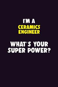 I'M A Ceramics Engineer, What's Your Super Power?