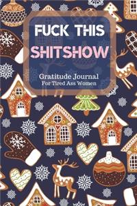 Fuck This Shit Show Gratitude Journal For Tired Ass Women