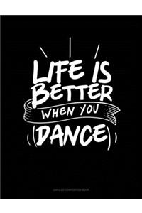 Life Is Better When You Dance