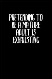 Pretending To Be A Mature Adult Is Exhausting