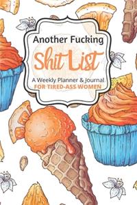 Another Fucking Shit List A Weekly Planner & Journal For Tired-Ass Women