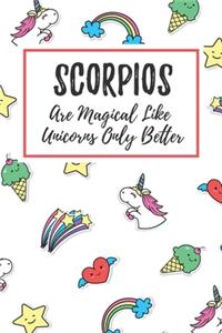 Scorpios Are Magical Like Unicorns Only Better: 6x9" Lined Notebook/Journal Funny Birthday Star Sign Astrology Zodiac Gift Idea For Those Born in October, November