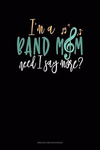 I'm A Band Mom Need I Say More
