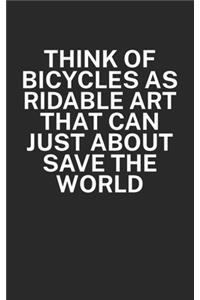 Think of bicycles as ridable art that can just about save the world