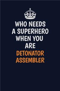 Who Needs A Superhero When You Are Detonator Assembler: Career journal, notebook and writing journal for encouraging men, women and kids. A framework for building your career.