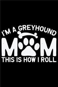I'm A Greyhound Mom This Is How I Roll