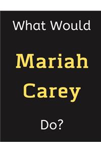 What Would Mariah Carey Do?