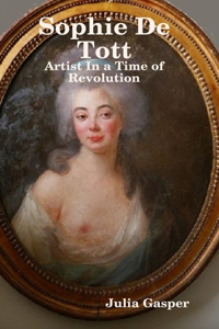 Sophie De Tott: Artist In a Time of Revolution