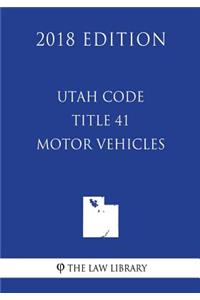 Utah Code - Title 41 - Motor Vehicles (2018 Edition)