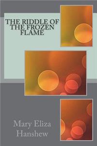 The Riddle of the Frozen Flame