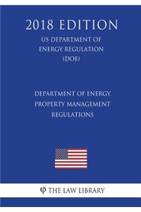 Department of Energy Property Management Regulations (US Department of Energy Regulation) (DOE) (2018 Edition)