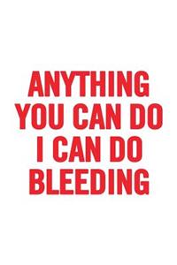Anything You Can Do I Can Do Bleeding